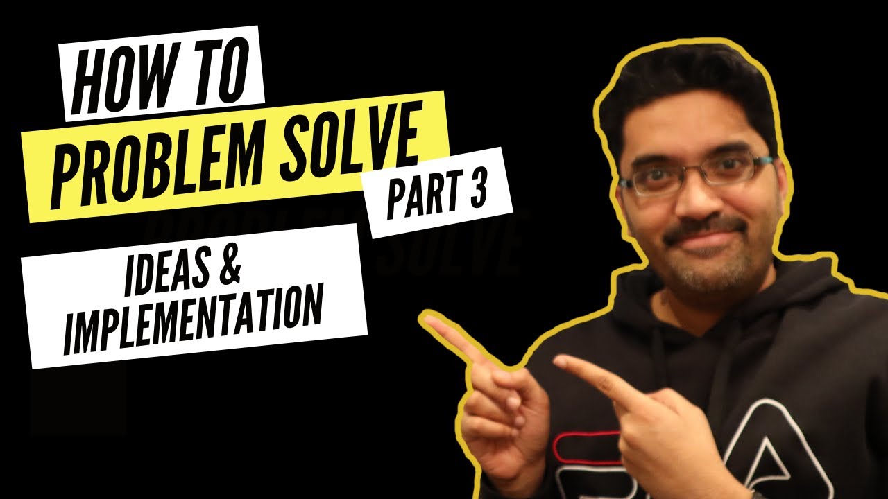 How to PROBLEM SOLVE - Idea Generation, Selection & Implementation