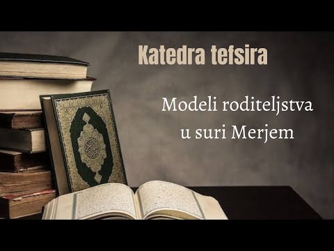 KATEDRA TEFSIRA - Modeli roditeljstva u suri Merjem - hafiza mr. Lejla Boškailo