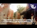Fantástico Tem Acesso Com Exclusividade A Imagens De Drones E Câmeras Corporais Em Megaoperação