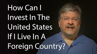 preview picture of video 'How Can I Invest In The United States If I Live In A Foreign Country?'