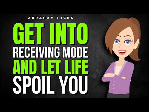 Get Into Receiving Mode and Let Life Spoil You ✅ Abraham Hicks 2026