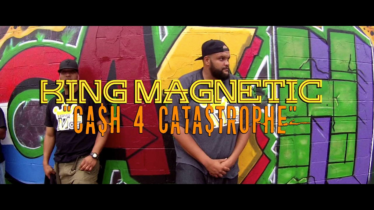 King Magnetic – “Cash 4 Catastrophe”