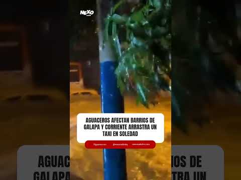 Aguaceros afectan barrios de Galapa y corriente arrastra un taxi en Soledad