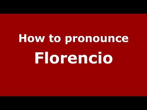 How to pronounce Florencio