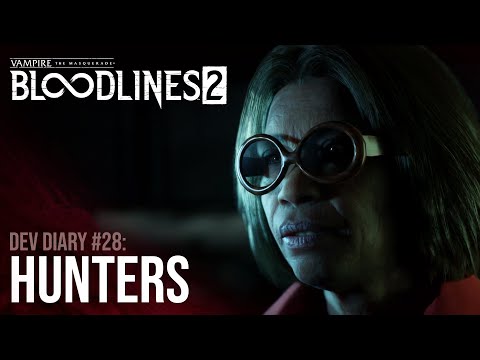 Vampire: the Masquerade - Bloodlines 2 - Dev Diary #28 - Hunters