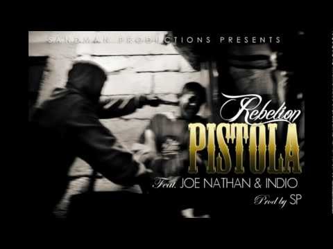 Rebelion - Pistola Ft. Joe Nathan & Indio Prod By: SP