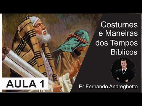 MANEIRAS E COSTUMES DOS TEMPOS BÍBLICOS_AULA 1