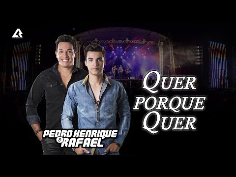 Quer Porque Quer - Pedro Henrique e Rafael