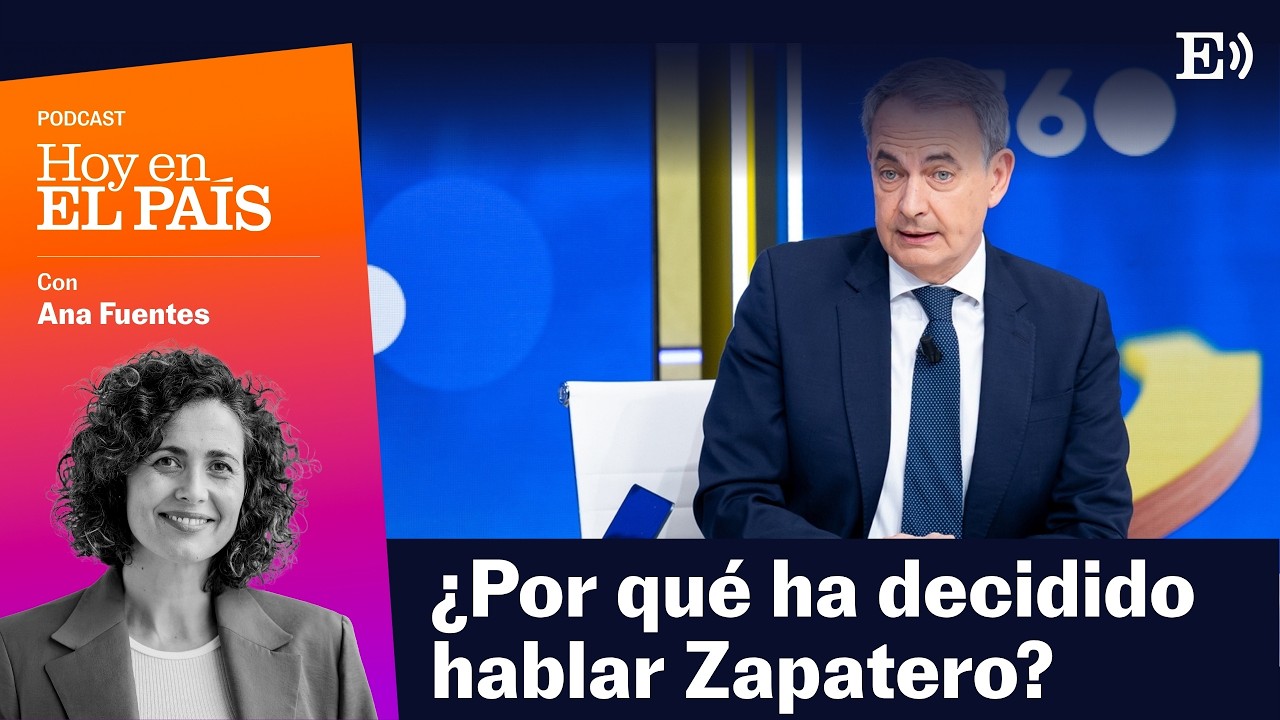 ¿Por qué ha hablado ahora ZAPATERO y qué preguntas siguen abiertas? | Podcast HOY EN EL PAÍS