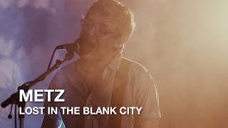 Metz | Lost In The Blank City | First Play Live