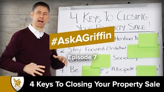 4 Keys To Closing Your Property Sale | #AskAGriffin Episode 7