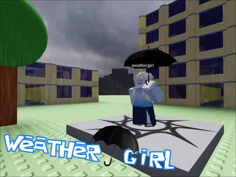 Weathergirl but it sounds like a 2009 Roblox Song
