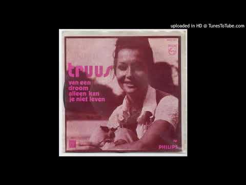 Truus - Van een droom alleen kan je niet leven