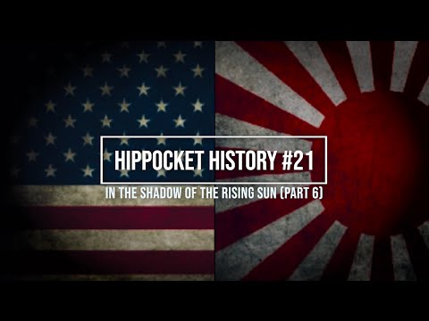 HIPPOCKET HISTORY #21 - IN THE SHADOW OF THE RISING SUN (Part 6)