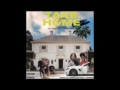 1TakeQuan - Take You Home ft Kalan.frfr & 1TakeJay