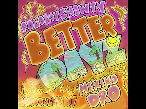Polo Boy Shawty - Better Dayz (Prod. Mexikodro)