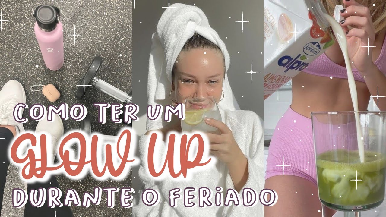 COMO TER UM GLOW UP NO FERIADO | DICAS PARA SER A SUA MELHOR VERSÃO *aquela garota, rotina, hábitos*