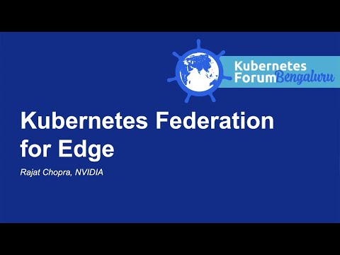 Kubernetes Federation for Edge - Nikhitkumar Kotagiri, NVIDIA