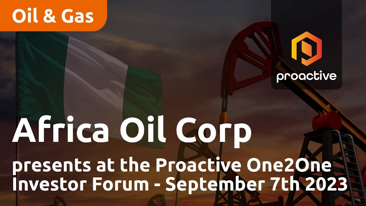 Africa Oil presents at the Proactive One2One Investor Forum - September 7th 2023