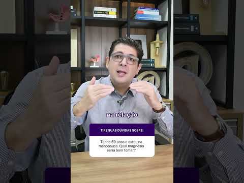 Tenho 50 anos e estou na menopausa. Qual magnésio seria bom tomar?