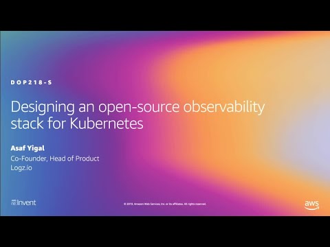 AWS re:Invent 2019: Designing an open-source observability stack for Kubernetes (DOP218-S)