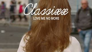 Classixx - Love Me No More (Official Stream)