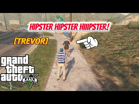 Hipster Hipster Hiiipster! | GTA V Trevor