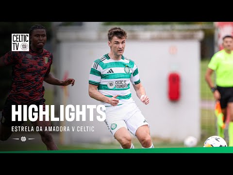⚽️ Pre-Season Friendly | Estrela Da Amadora v Celtic (12/7/25)