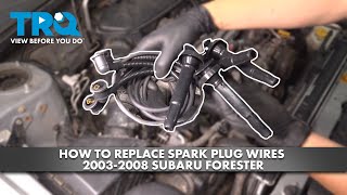 How to Replace Spark Plug Wires 2003-2008 Subaru Forester