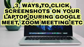 3 Ways To Take Screenshots On Laptop During Google Meet, Zoom Meeting Etc.💻💻💻 EASY & SIMPLE STEPS