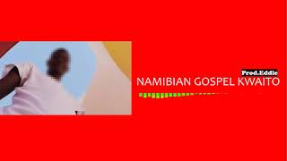NAMIBIAN GOSPEL KWAITO BEAT