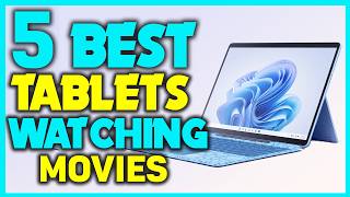 ✅Review: 5 Best Tablets For An Incredible Movie Night