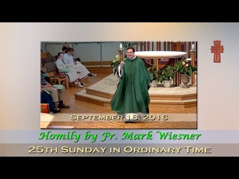 Homily by Fr. Mark Wiesner - 25th Sunday in Ordinary Time - September 18, 2016