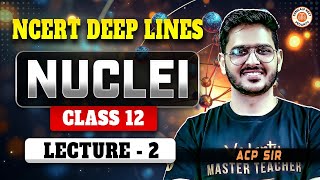 NUCLEI CLASS 12 PHYSICS | NCERT DEEP LINES | COMPLETE NCERT FOR NEET 2025 | PHYSICS BY ACP SIR #2