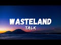 Talk - Wasteland (lyrics) | New Songs 2023