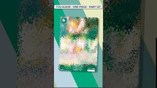 Can You Guess The One Piece Card ? TCG Guess Part 127 #onepiece #tcg #tcgguess