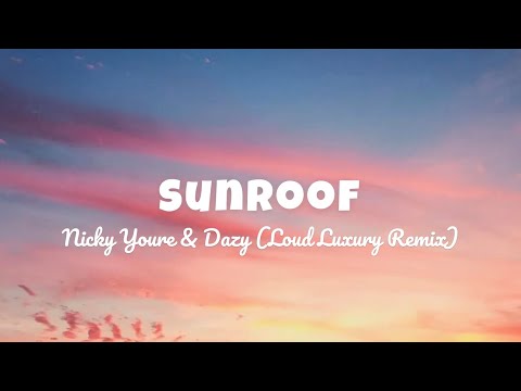 Sunroof (Loud Luxury Remix) - Nicky Youre & Dazy - Lyrics/Letras