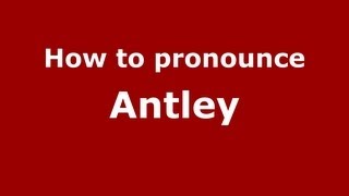 How to pronounce Antley