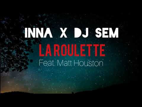 INNA x DJ SEM - La Roulette (feat. Matt Houston)