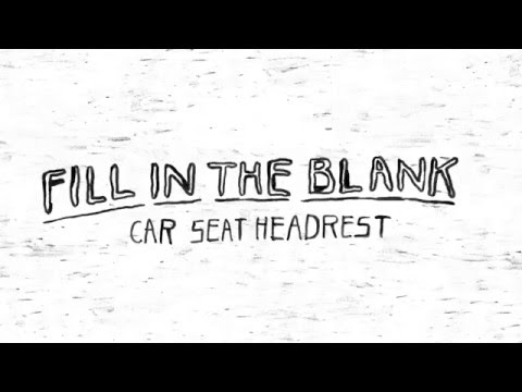 Car Seat Headrest - "Fill In The Blank"