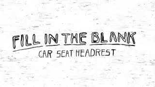 Car Seat Headrest - Fill In The Blank video