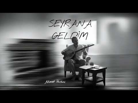 Ahmet Ihvani | Seyrana Geldim 