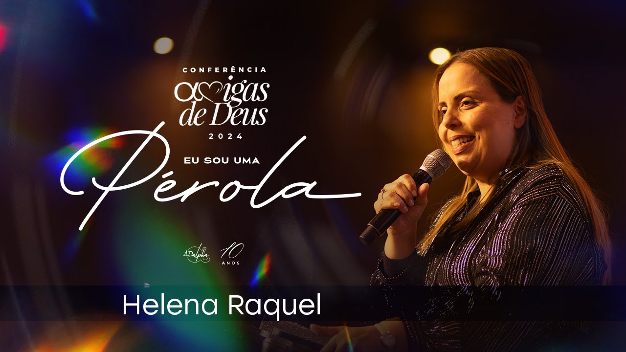Pra. Helena Raquel | Conferência Amigas de Deus 2024 - Eu Sou Uma Pérola