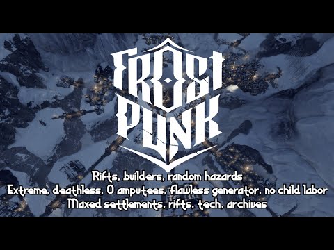 Frostpunk - Rifts, Builders, Extreme, Random hazards - 100% generator/settlements/archives | 4K
