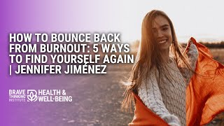 How to Bounce Back from Burnout: 5 Ways to Find Yourself Again | Jennifer Jiménez