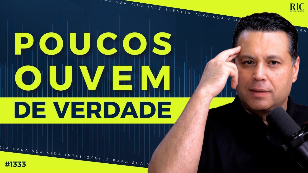 POUCOS OUVEM DE VERDADE | #1333