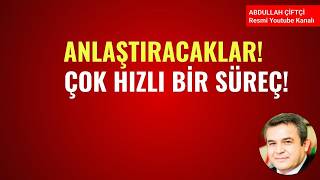 ANLAŞTIRACAKLAR! ÇOK HIZLI BİR SÜRECE GİRİLDİ! NELER OLUYOR?