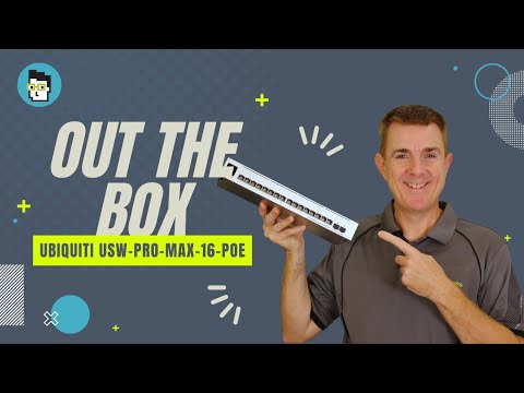 Out the Box Series - Ubiquiti USW-Pro-Max-16-PoE