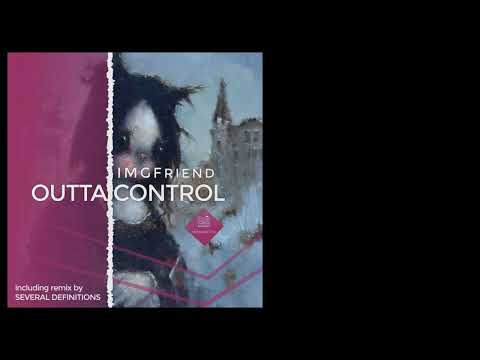 IMGFriend - Outta Control (Several Definitions Remix)
