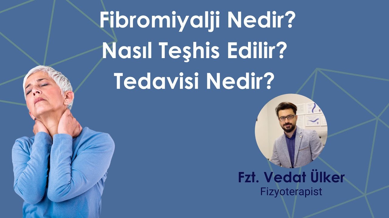 Fibromiyalji nedir? Nasıl Teşhis Edilir? Tedavisi nedir?